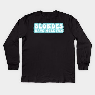 Blondes Have More Fun Kids Long Sleeve T-Shirt